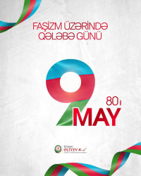 9 May – Faşizm üzərində Qələbə Günü